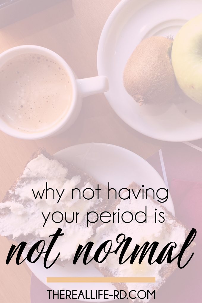 Guess what - having your period is NORMAL! So, not having it is not normal. Here's why. | The Real Life RD