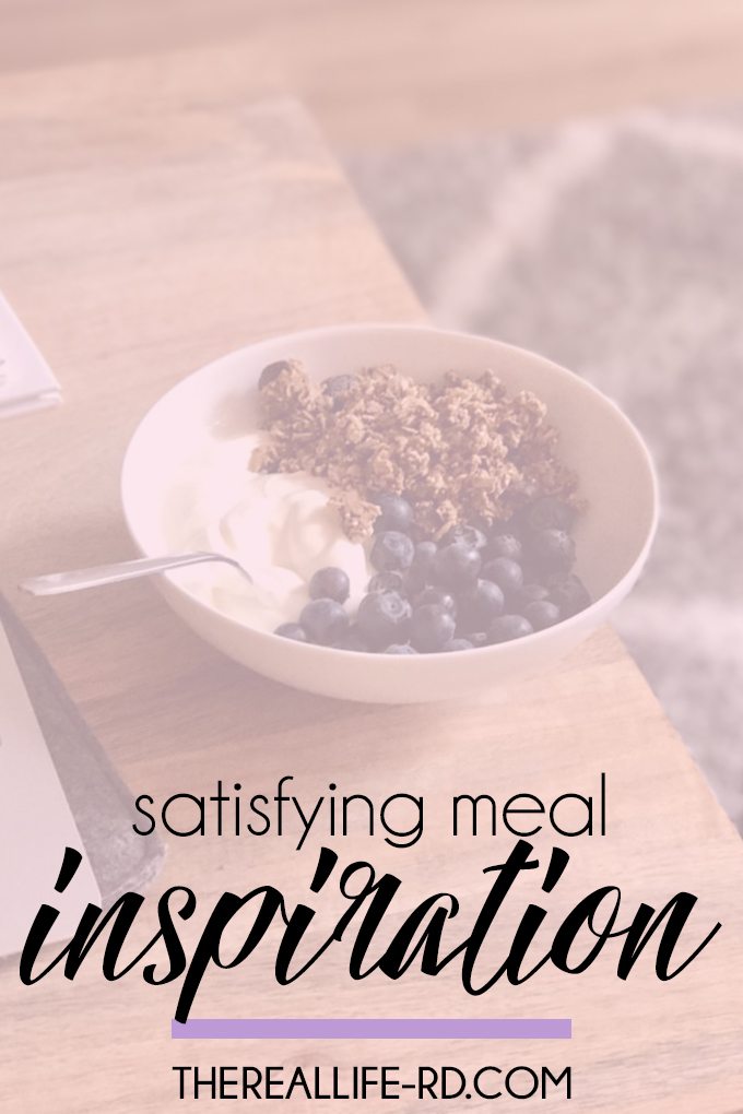 Need some inspiration for filling, satisfying, nourishing meals? Read on! | The Real Life RD