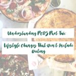 Understanding PCOS Part 2: Lifestyle Changes That Don’t Include Dieting