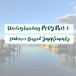 Understanding PCOS [Part 3: Evidenced Based Supplements]