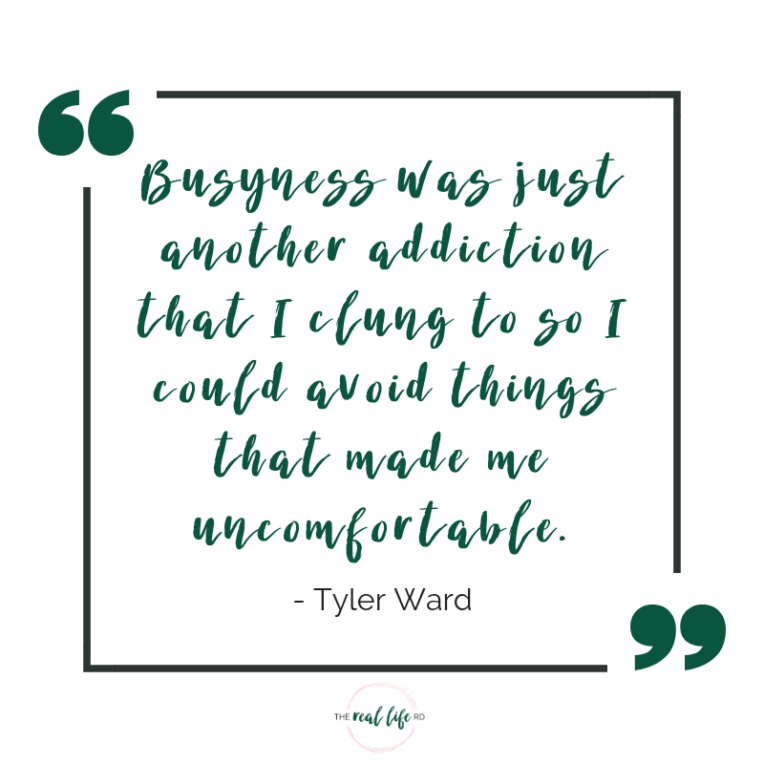 Busyness was just another addiction that I clung to so I could avoid things that made me uncomfortable.